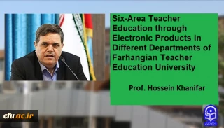 Six-Area Teacher Education through Electronic Products in Different Departments of Farhangian Teacher Education University