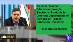Six-Area Teacher Education through Electronic Products in Different Departments of Farhangian Teacher Education University 3