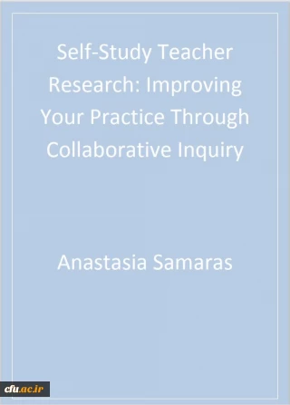 Self-Study Teacher Research: Improving Your Practice Through Collaborative Inquiry